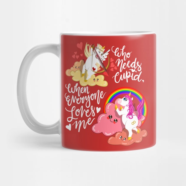 Unicorn Valentines Love Who Needs Cupid When Everyone Loves Me by RAWRTY ANIMALS